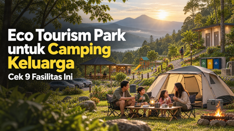 ekowisata - Eco Tourism Park untuk Camping Keluarga: Cek 9 Fasilitas Ini