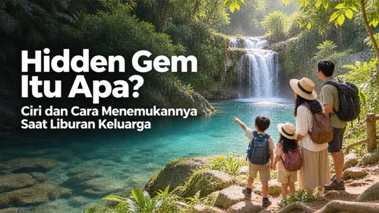 hidden - Hidden Gem Itu Apa? Ciri dan Cara Menemukannya Saat Liburan Keluarga